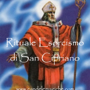 Esorcismo di San Cipriano, spezza malefici, stregonerie e maledizioni